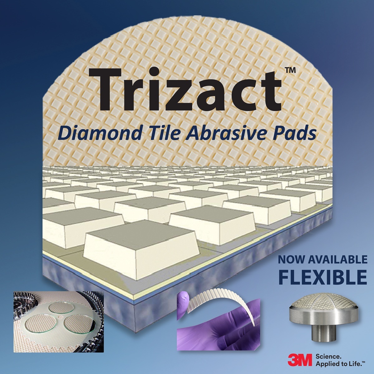 Precision meets flexibility. 3M™ FLEXIBLE TRIZACT™ fixed-abrasive technology now offers unprecedented adaptability for complex optical geometries. 